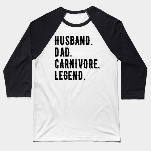 HUSBAND DAD CARNIVORE LEGEND FUNNY MEAT LOVING FATHER Baseball T-Shirt by CarnivoreMerch